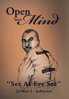 Open Your Mind: ''See as Eye See'' 1477125280 Book Cover