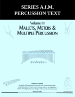 Series A.I.M Percussion Text, Volume 3: Mallets, Meters & Multiple 1969644184 Book Cover