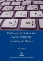 Postcolonial Fiction and Sacred Scripture: Rewriting the Divine?: Rewriting the Divine? 1907975810 Book Cover