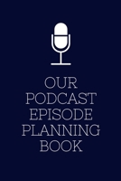 Our Podcast Episode Planning Book: Perfect Podcasting Planner: Practical Gift For Professional or Aspiring Podcasters: Plan Your Podcast Episodes In 2020! 1676775153 Book Cover