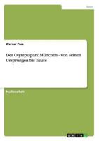 Der Olympiapark M�nchen - von seinen Urspr�ngen bis heute 3640990293 Book Cover