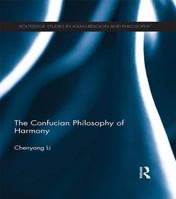 The Confucian Philosophy of Harmony (Routledge Studies in Asian Religion and Philosophy) 1138962155 Book Cover