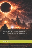 Los secretos de la Academia Lunar: La primera desaparición (Spanish Edition) B0GM1S6RRL Book Cover