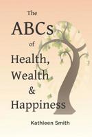 The ABC's of Health, Wealth and Happiness 153950722X Book Cover