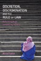 Discretion, Discrimination and the Rule of Law: Reforming Rape Sentencing in India 1107135621 Book Cover