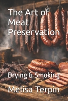The Art of Meat Preservation: Drying & Smoking B0GW8FG6RQ Book Cover