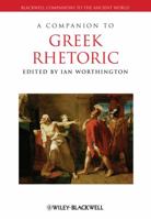 Companion to Greek Rhetoric (Blackwell Companions to the Ancient World) 144433414X Book Cover