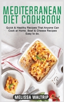 Mediterranean Diet Cookbook: Quick & Healthy Recipes That Anyone Can Cook at Home. Beef & Cheese Recipes easy to do. 1803074140 Book Cover