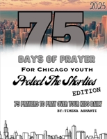 Protect the Shorties: 75 Days of Prayer (Chicago Youth) B0DT9RNSPH Book Cover