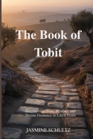 The Book of Tobit: Discovering Hope, Healing, and Divine Guidance in Life's Trials B0GNK88DB6 Book Cover