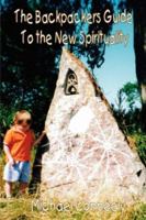 The Backpackers Guide to the New Spirituality 1846854881 Book Cover