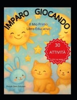Imparo Giocando: Il Mio Primo Libro Educativo (Italian Edition) B0GYTFX59K Book Cover