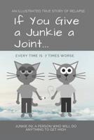 If You Give a Junkie a Joint: An Illustrated True Story of Relapse 179821301X Book Cover
