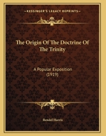 The Origin Of The Doctrine Of The Trinity: A Popular Exposition (1919) 1104318857 Book Cover