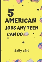 5 American jobs any teen can do: Profitable home jobs for teenage girls and boys B0C6BSSCJV Book Cover