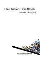 Life-Stricken, Grief-Struck: Journals 2013 - 2014 1923221108 Book Cover