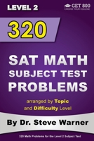 320 SAT Math Subject Test Problems arranged by Topic and Difficulty Level - Level 2: 160 Questions with Solutions, 160 Additional Questions with Answers 1499396678 Book Cover