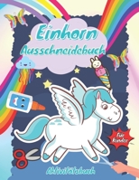 Einhorn-Schneide- und Malbuch für Kinder: Aktivitätsbuch Ausschneiden Vorschule & Schneiden Lernen Und Malen Üben Für Kinder & Übungen B09DJCLRT2 Book Cover