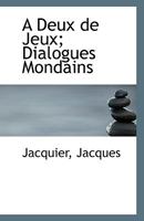 A Deux de Jeux; Dialogues Mondains 1113343524 Book Cover