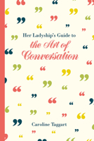 Her Ladyship's Guide to the Art of Conversation 1849943451 Book Cover