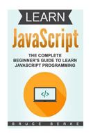 Learn JavaScript: The Complete Beginner's Guide to Learn JavaScript Programming 1985683946 Book Cover