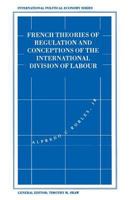 French Theories of Regulation and Conceptions of the International Division of Labour 0312107447 Book Cover