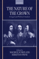 The Nature of the Crown: A Legal and Political Analysis 0198262736 Book Cover