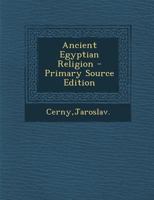 Ancient Egyptian Religion - Primary Source Edition 1295784882 Book Cover