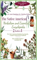 The Native American Herbalism and Essential Oils Encyclopedia: 2 Books in 1: The Native American Herbalism Encyclopedia, Complete Medical Herbs Handbook - The Complete Book of Essential Oils 1801239711 Book Cover