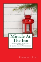 Miracle At The Inn: A Holiday Romance Novella & Companion Cookbook 1505280478 Book Cover