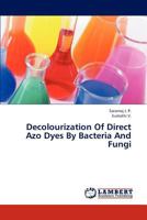 Decolourization Of Direct Azo Dyes By Bacteria And Fungi 3659309826 Book Cover