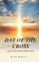 Day of the Cross: A boy who walked with Christ B085RNLBN5 Book Cover