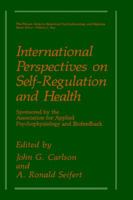 International Perspectives On Self-regulation And Health: SPONSORED BY THE ASSOCIATION FOR APPLIED PSYCHOPHYSIOLOGY AND BIOFEEDBACK (PLENUM SERIES IN BEHAVIORAL PSYCHOPHYSIOLOGY & MEDICINE) 0306435578 Book Cover