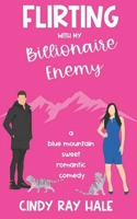 Flirting with My Billionaire Enemy: A Blue Mountain Sweet Romantic Comedy B0BV1T237Z Book Cover