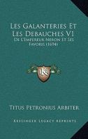 Les Galanteries Et Les Debauches V1: De L'Empereur Neron Et Ses Favoris (1694) 110488111X Book Cover