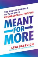 Meant for More: The Proven Formula to Turn Your Knowledge Into Profits 1401965342 Book Cover