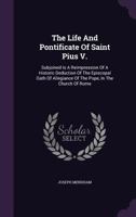 The Life and Pontificate of Saint Pius the Fifth 1017402442 Book Cover