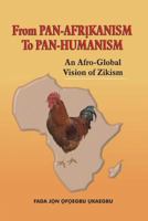 From Pan-Afrikanism To Pan-Humanism: An Afro-Global Vision of Zikism 1722461373 Book Cover