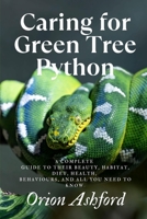 Caring for Green Tree Python: A complete guide to their beauty, habitat, diet, health, behaviours, and all you need to know. B0F3WF6ZQC Book Cover