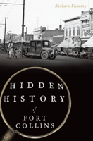 Hidden History of Fort Collins 1625858949 Book Cover