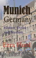 Munich, Germany: History, Travel and Tourism B084DH58QJ Book Cover