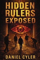 Hidden Rulers Exposed: Power, Secrecy, and the People Who Profit 9699792310 Book Cover