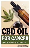 CBD OIL FOR CANCER: Cbd Oil Guide For Cancer B09JJ97427 Book Cover