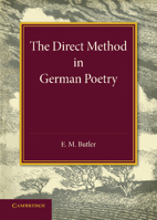 The Direct Method in German Poetry: An Inaugural Lecture Delivered on January 25th 1946 1107634210 Book Cover