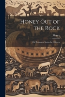 Honey Out of the Rock: Old Testament Stories for Children 1022101641 Book Cover