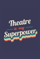 Theatre Is My Superpower: A 6x9 Inch Softcover Diary Notebook With 110 Blank Lined Pages. Funny Vintage Theatre Journal to write in. Theatre Gift and SuperPower Retro Design Slogan 1673034187 Book Cover