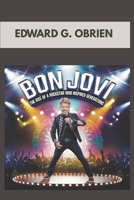 BON JOVI : THE RISE OF A ROCKSTAR WHO INSPIRED GENERATIONS: THE STORY OF A MUSIC LEGEND B0F5156BJH Book Cover