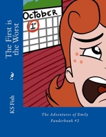 The First is the Worst The Adventures of Emily Funderbunk #2 149912757X Book Cover