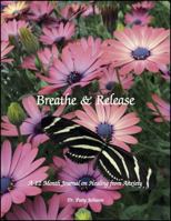 Breathe & Release: A 12 Month Journal for Healing from Anxiety 1732554714 Book Cover