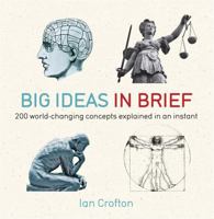 Big Ideas In Brief: 200 World-Changing Concepts Explained In An Instant 1623650100 Book Cover